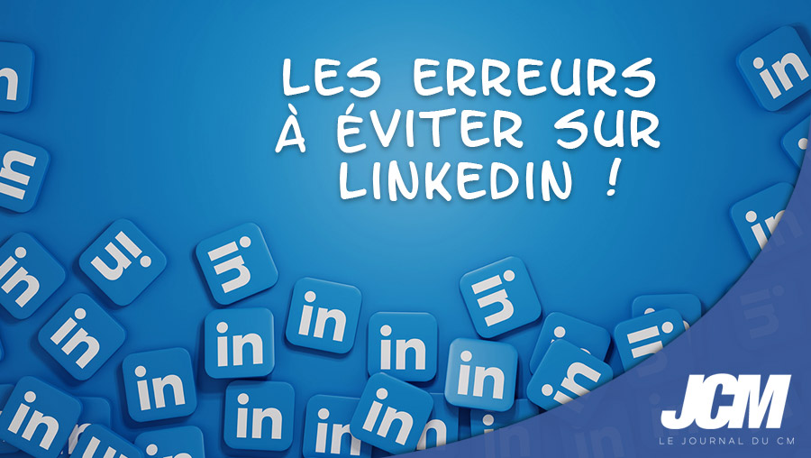 Les erreurs a éviter sur LinkedIn